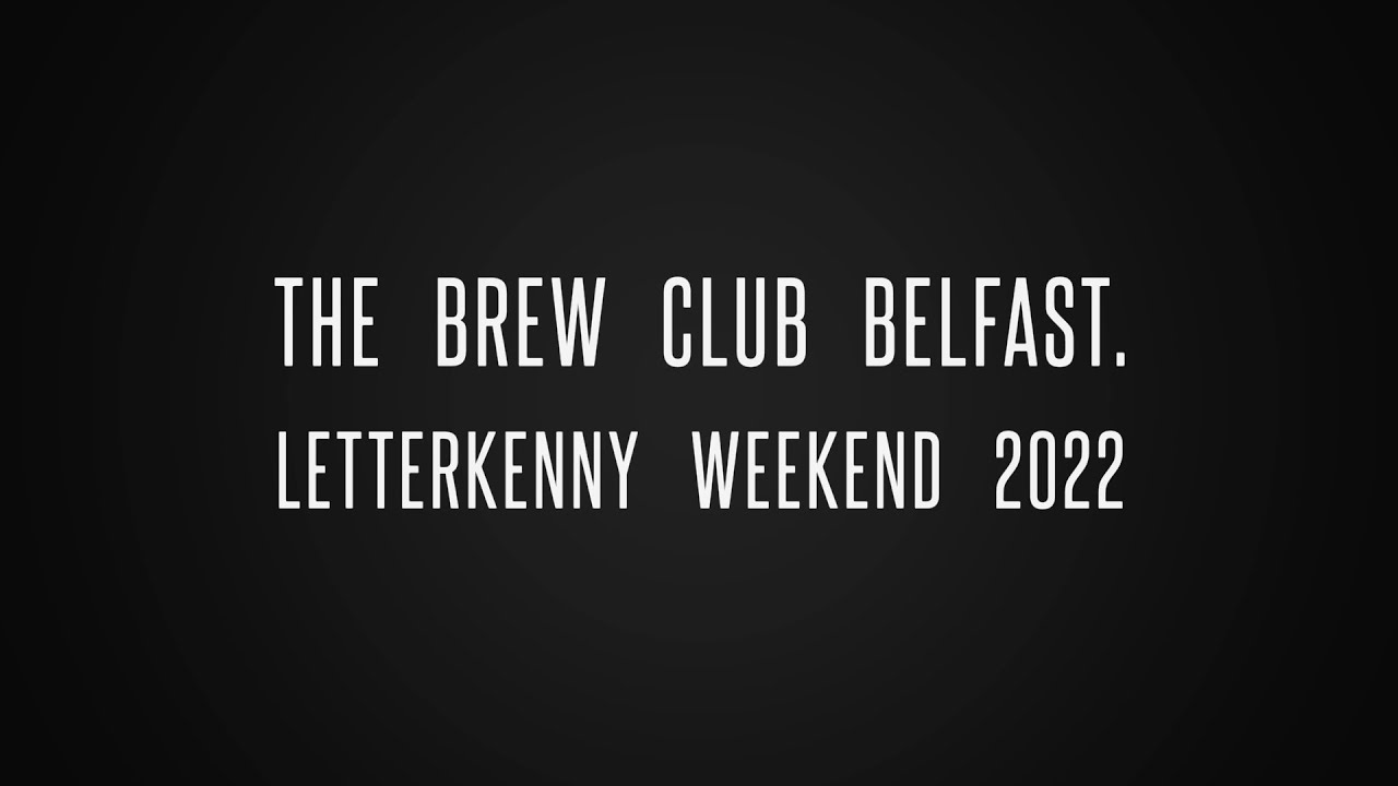 The Brew Club Belfast Letterkenny / Kinnegar Brewing Weekender