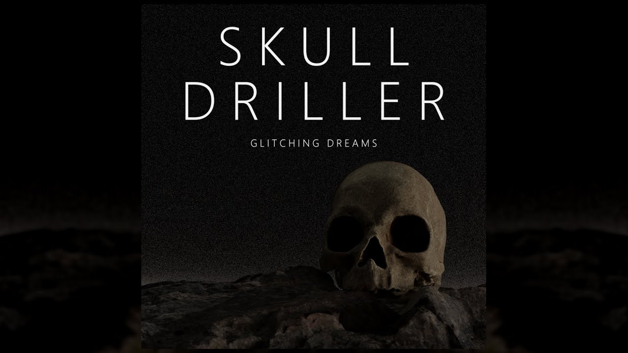 Skull Driller [Refreshed] - Glitching Dreams