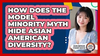 How Does The Model Minority Myth Hide Asian American Diversity? - Asian American Student Success