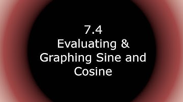 Pre-Calculus - 7.4 Evaluating & Graphing Sine and Cosine
