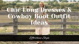Chic Long Dresses & Cowboy Boot Outfit Ideas for Effortless Style Chic Long Dresses & Cowboy Boot Outfit Ideas for Effortless Style