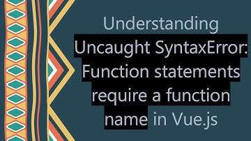 Understanding Uncaught SyntaxError: Function statements require a function name in Vue.js