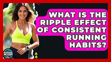 What Is The Ripple Effect Of Consistent Running Habits? - Running Beyond Limits