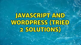 JavaScript and wordpress (tried 2 solutions)