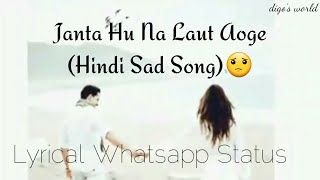 Janta Hu Na Laut Aoge😢 - Hindi Sad Song😥 | Lyrical Whatsapp Status | digo's World |