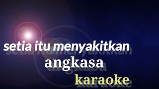 Angkasa - setia itu menyakitkan karaoke version 
