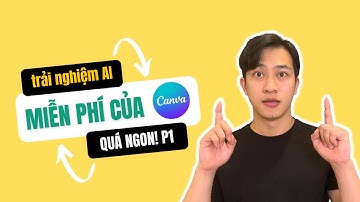 Thử Trải Nghiệm Nhanh Các Tool AI Miễn Phí Của Canva Phần 1
