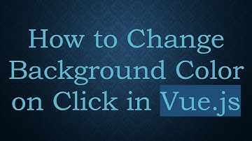 How to Change Background Color on Click in Vue.js