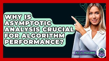 Why Is Asymptotic Analysis Crucial For Algorithm Performance? - Next LVL Programming