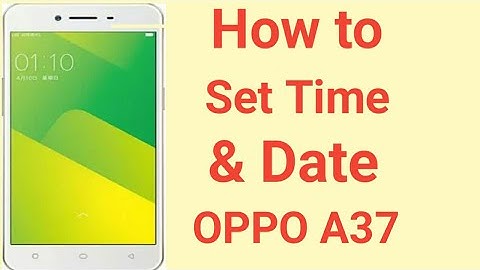 How to set Date & Time on OPPO A37