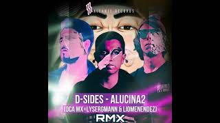 D-Sides -  Alucina2 / Oca MX, Lysergmann, Lio Menendez Rmx // Free DL