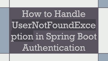 How to Handle UserNotFoundException in Spring Boot Authentication