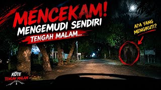 MENCEKAM! Mengemudi Sendiri Tengah Malam di Jalan yang Sunyi…