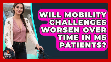 Will Mobility Challenges Worsen Over Time in MS Patients? | MS Support Network