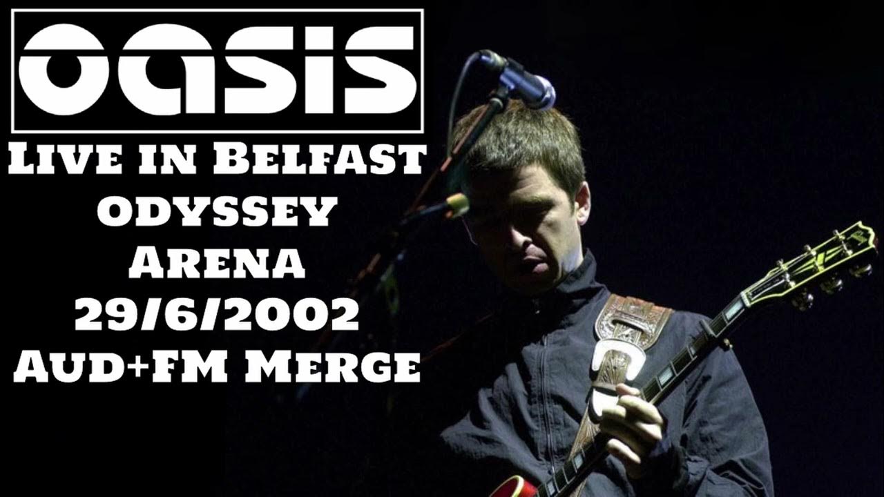 Oasis Live in Belfast, Odyssey Arena, 29/6/2002 [AUD+FM] YouTube