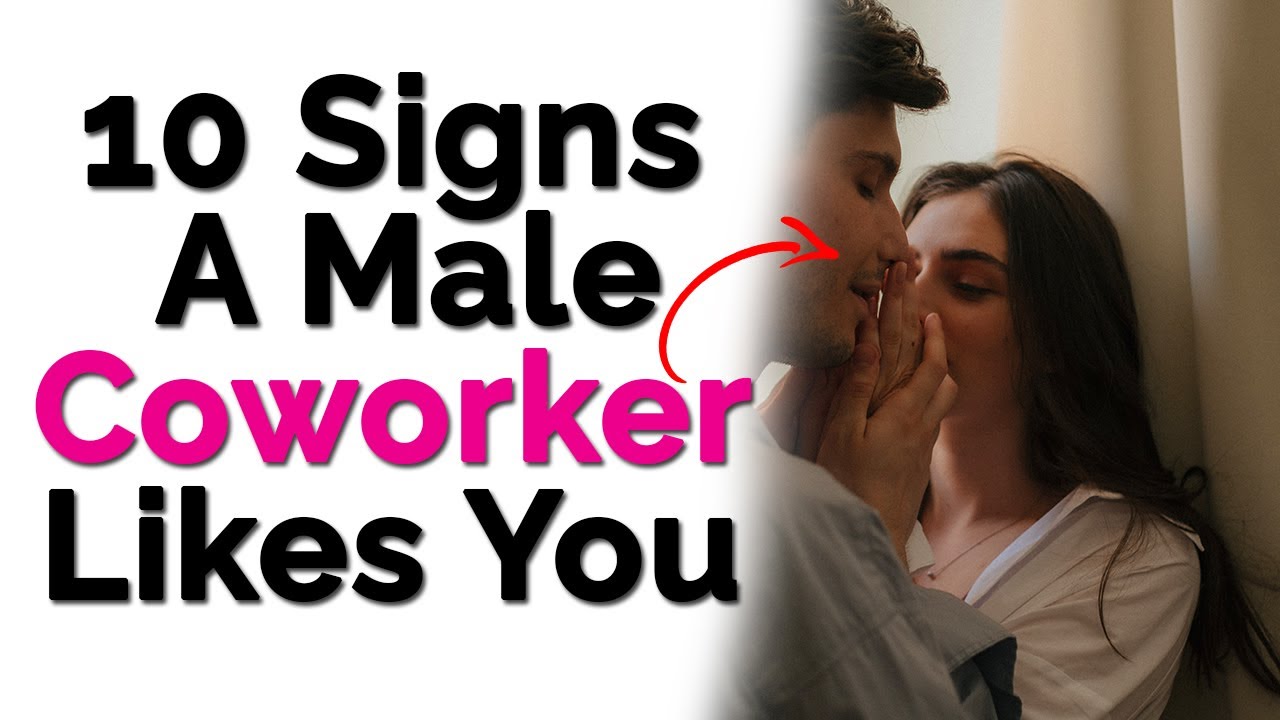 Signs A Male Coworker Likes You 10 Undeniable Signs A Male Coworker