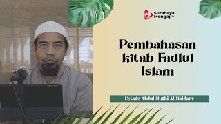 Pembhasan Kitab Fadlul Islam - Ustadz Abdul Mu’thi Al Maidany