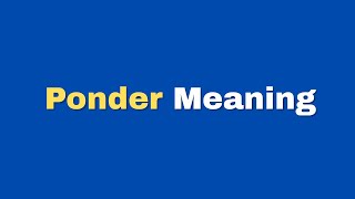Ponder Meaning | Advanced English Word