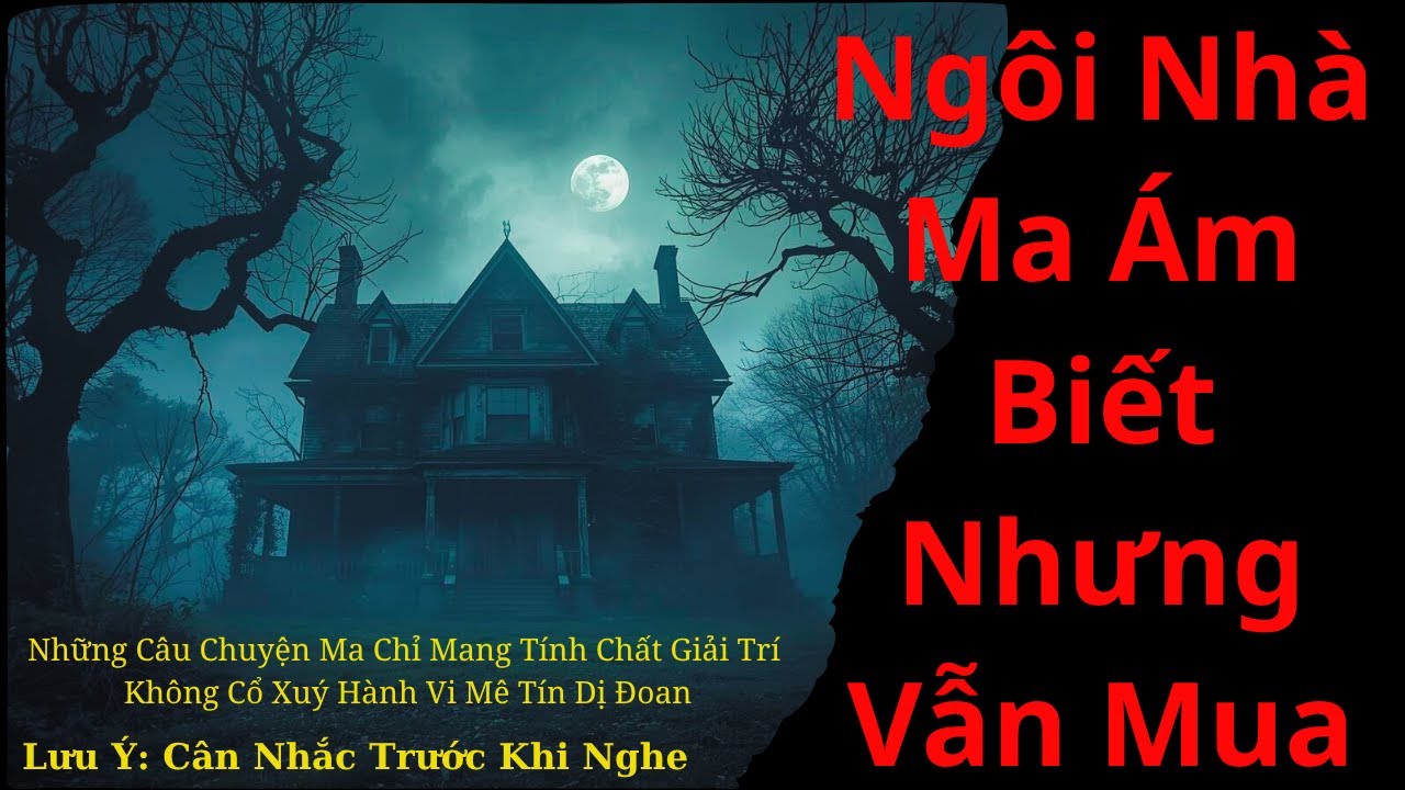 Chuyện Ma Có Thật: Ngôi Nhà Ma Ám Biết Nhưng Vẫn Mua