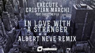 Execute & Cristian Marchi feat. Christine P LG - In Love With A Stranger (Albert Neve remix)[Teaser]