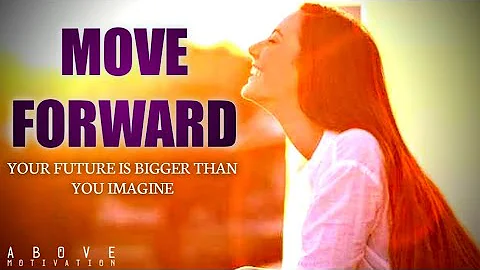 MOVE FORWARD | Your Future Is Bigger Than Your Past & Imagine - Motivational & Inspirational Videos