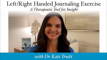 Left Right Handed Journaling Exercise: A Therapeutic Tool for Insight with Dr  Kate Truitt