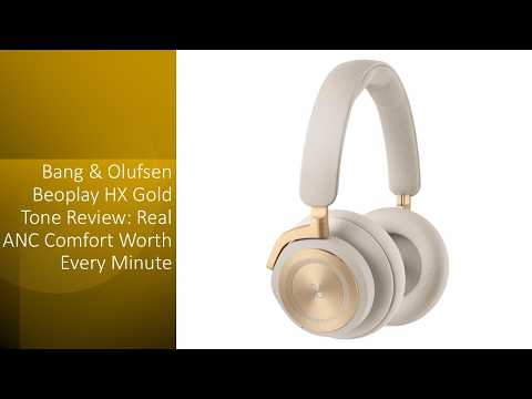 ヘッドホン BANG&OLUFSEN BEOPLAY HX Gold Tone Bang & Olufsen Beoplay HX Gold Tone Review: Real ANC Comfort Worth