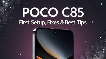 POCO C85 – First Setup, Fixes & Best Tips for Beginners
