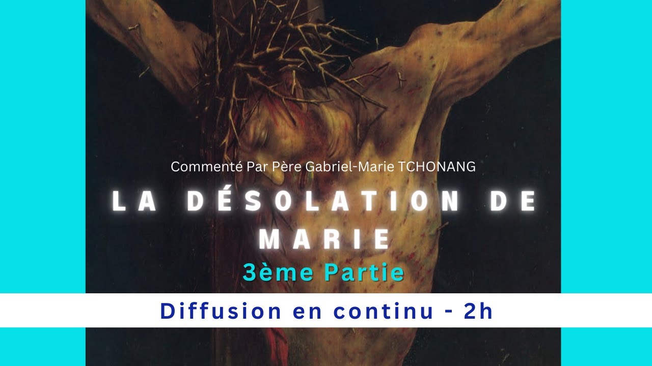 Carême 2025 : La Désolation de Marie - 3ème Partie
