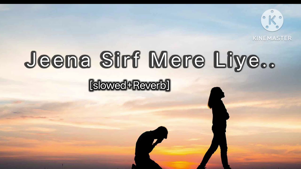 Jeena Sirf Mere Liye..[slowed+Reverb]... 🦋☺️❤️‍🩹