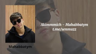 Mahabbatym - Akimmmich | Махаббатым 2024 текст караоке