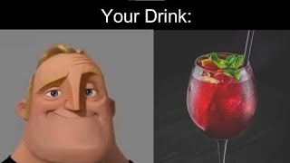 Mr Incredible Becoming Uncanny (Your Drink)