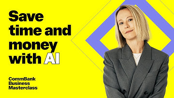 Working smarter: 3 ways to save time and money with AI | CommBank Business Masterclass