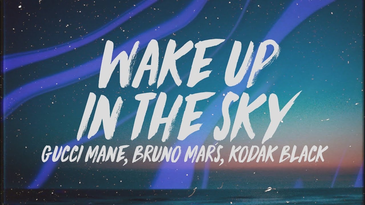 Gucci Mane Bruno Mars  Kodak Black   Wake Up In The Sky Lyrics