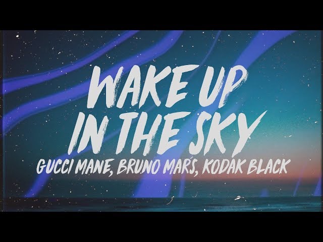 Gucci Mane, Bruno Mars u0026 Kodak Black - Wake Up In The Sky (Lyrics) class=