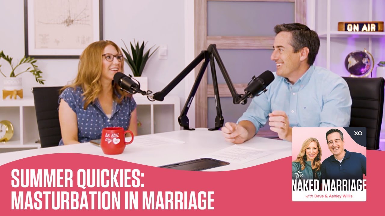 Summer Quickies Masturbation in Marriage The Naked Marriage Podcast Dave and Ashley Willis