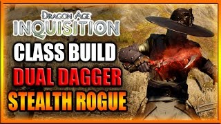 Dragon Age Inquisition - Class Build - Dual Dagger Stealth Rogue Guide!