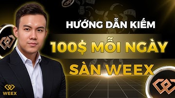 Hướng Dẫn Nhận 100$ Mỗi Ngày Miễn Phí Từ Sàn WEEX