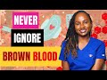 This is Why You Should NEVER ignore Brown Blood