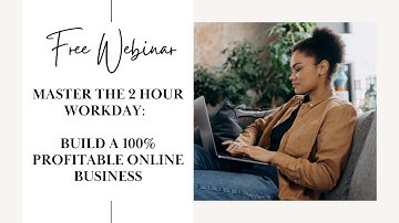 Free Webinar:  Master the 2 Hour Workday and Build a 100% Profitable Online Business