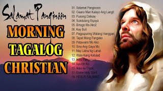 Begin Your Day With Tagalog Christian Worship Songs - Touching Tagalog Jesus Songs 2023 Playlist