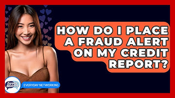 How Do I Place A Fraud Alert On My Credit Report? - Everyday-Networking