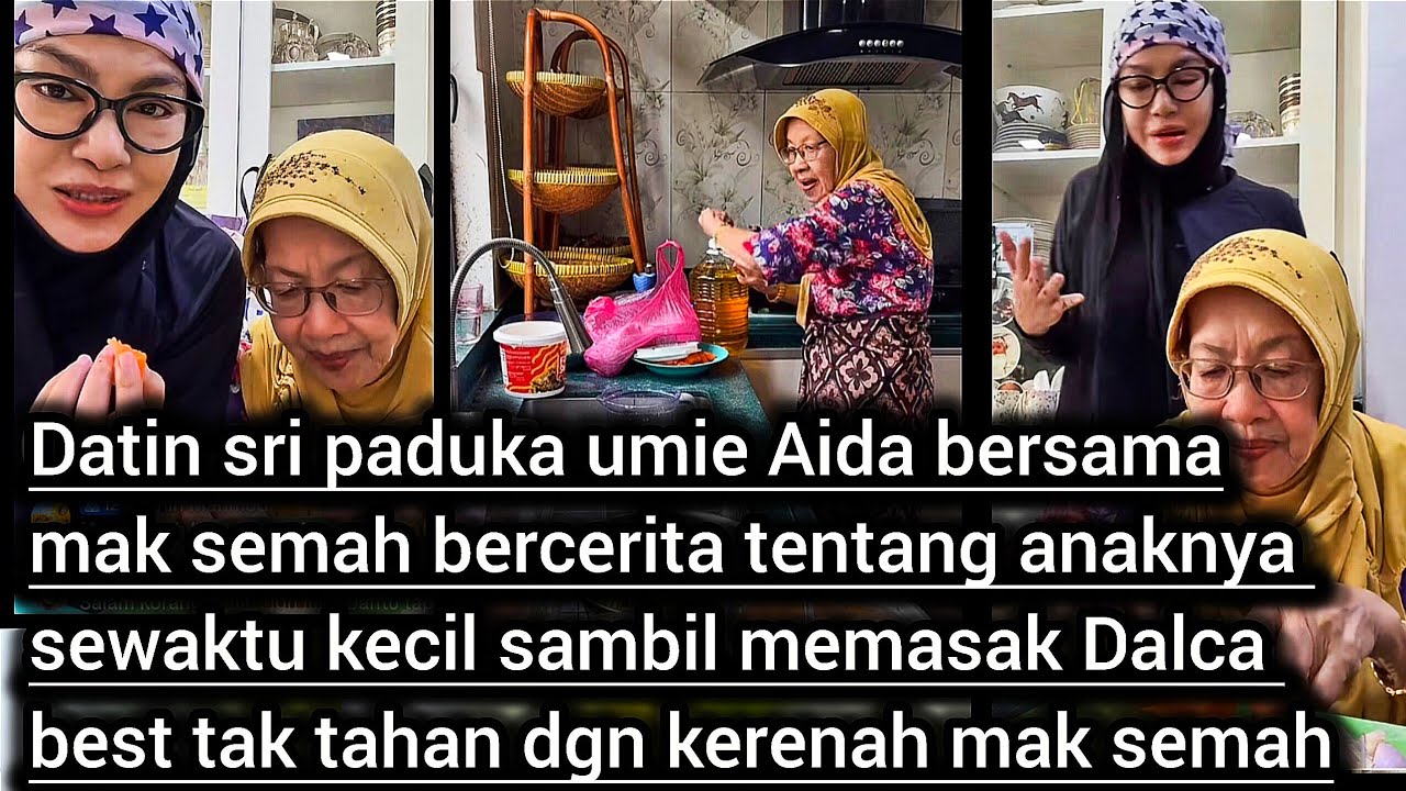Datin sri  umie Aida dan Mak semah cerita zaman anaknya masa kecil sambil masak Dalca best sangat .
