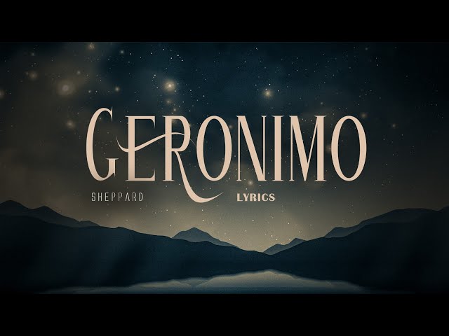 GERONIMO - Sheppard (Lyrics) class=