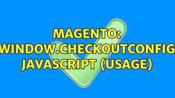 Magento: window.checkoutConfig Javascript (usage)