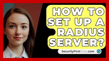 How To Set Up A RADIUS Server? - SecurityFirstCorp.com