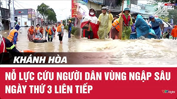 Khánh Hòa: Nỗ lực cứu người dân vùng ngập sâu ngày thứ 3 liên tiếp | VTV24