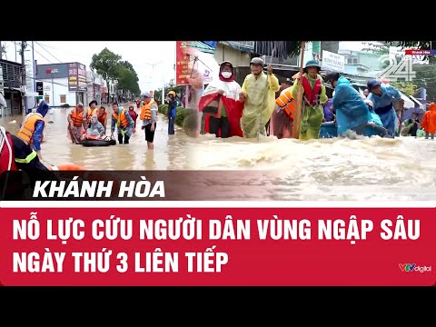 Khánh Hòa: Nỗ lực cứu người dân vùng ngập sâu ngày thứ 3 liên tiếp | VTV24