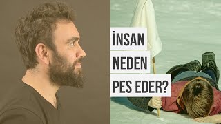 İnsan Neden Pes Eder?