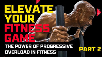 Elevate Your Fitness Game (Part 2): The Power Of Progressive Overload In Fitness